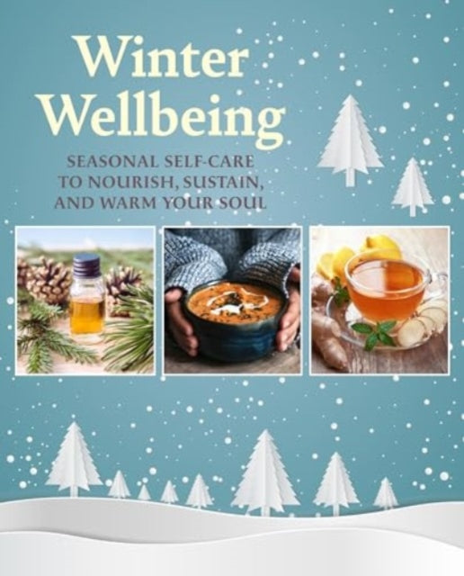 Winter Wellbeing : Seasonal Self-Care to Nourish, Sustain, and Warm Your Soul-9781800653719