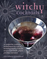 Witchy Cocktails : Over 65 Recipes for Enchantment in a Glass, Including Classic Cocktails, Magical Mocktails, Pagan Punches, and More-9781800653801