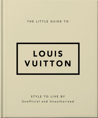 The Little Guide to Louis Vuitton : Style to Live By-9781800695337