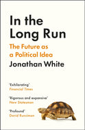 In the Long Run : The Future as a Political Idea-9781800812321