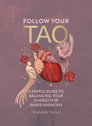 Follow Your Tao : A Simple Guide to Balancing Your Energy for Inner Harmony-9781801293174