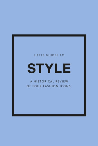 Little Guides to Style III : A Historical Review of Four Fashion Icons-9781802796315