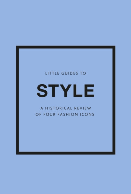 Little Guides to Style III : A Historical Review of Four Fashion Icons-9781802796315