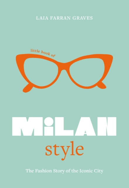 Little Book of Milan Style : The Fashion History of the Iconic City-9781802797831