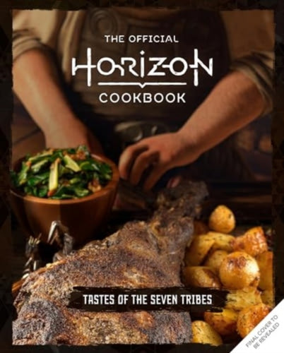 The Official Horizon Cookbook: Tastes of the Seven Tribes-9781803369907