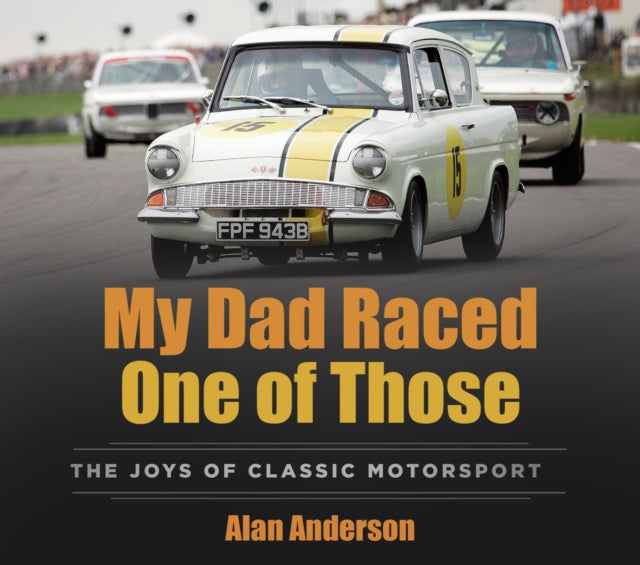 My Dad Raced One of Those : The Joys of Classic Motorsport-9781803995946