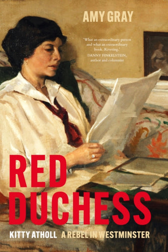 Red Duchess : Kitty Atholl, A Rebel in Westminster-9781803996455