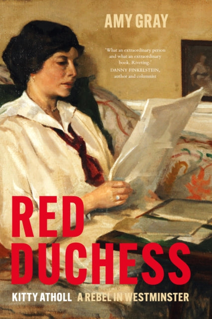 Red Duchess : Kitty Atholl, A Rebel in Westminster-9781803996455