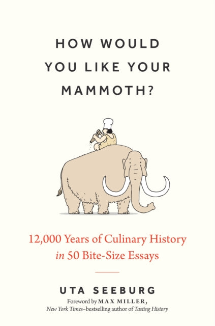 How Would You Like Your Mammoth? : 12,000 Years of Culinary History in 50 Bite-Size Essays-9781803997322