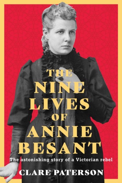 The Nine Lives of Annie Besant : The Astonishing Story of a Victorian Rebel-9781803997360
