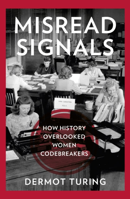 Misread Signals : How History Overlooked Women Codebreakers-9781803997933
