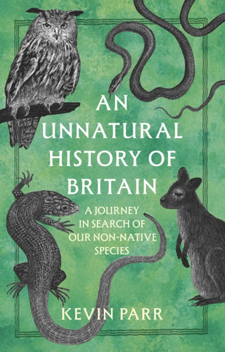 An Unnatural History of Britain : A Journey In Search of Our Non-Native Species-9781803998381