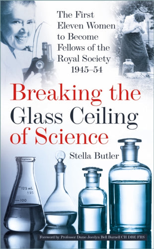 Breaking the Glass Ceiling of Science : The First Eleven Women to Become Fellows of the Royal Society 1945-54-9781803999593