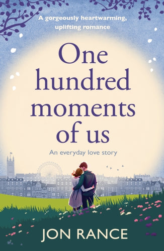 One Hundred Moments of Us : A gorgeously heartwarming, uplifting romance-9781804368619