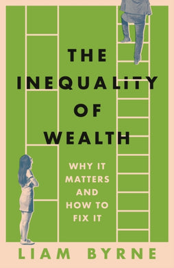 The Inequality of Wealth : Why it Matters and How to Fix it-9781804543382