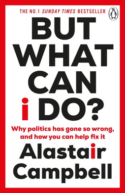 But What Can I Do? : Why Politics Has Gone So Wrong, and How You Can Help Fix It-9781804943137