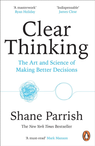 Clear Thinking : The Art and Science of Making Better Decisions-9781804947036