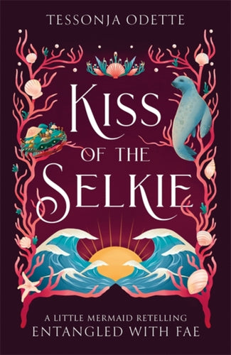 Kiss of the Selkie : A fae fantasy romance retelling of The Little Mermaid-9781806170272