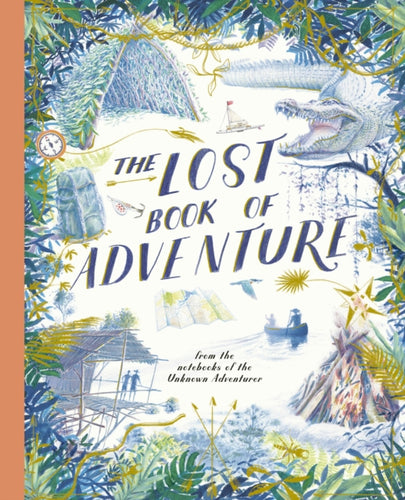 The Lost Book of Adventure : from the notebooks of the Unknown Adventurer-9781836008354