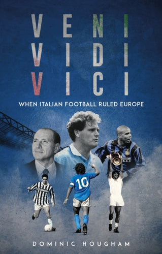 Veni, Vidi, Vici : When Italian Football Ruled Europe-9781836801856