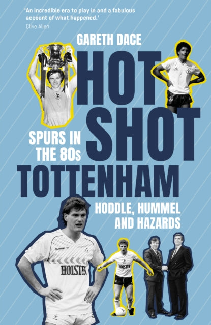 Hot Shot Tottenham : Spurs in the 80s “ Hoddle, Hummel and Hazards-9781836801900