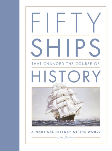 Fifty Ships that Changed the Course of History : A Nautical History of the World-9781837051212