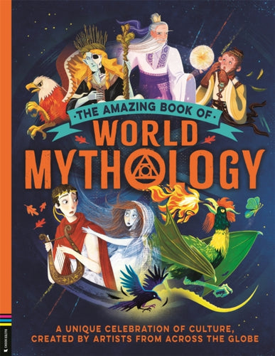 The Amazing Book of World Mythology : A Unique Celebration of Culture, Created by Artists from Across the Globe-9781837250394