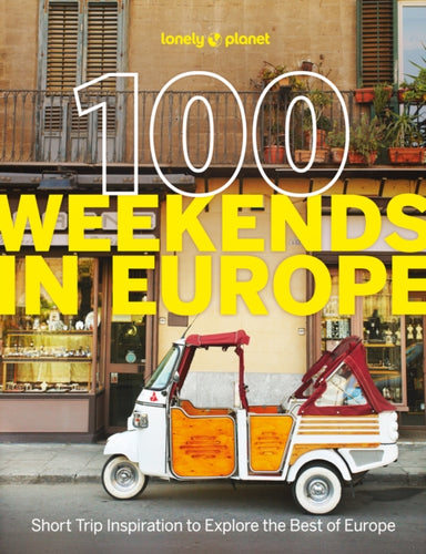Lonely Planet 100 Weekends in Europe : Detailed Itineraries | Travel Like a Local | Insider Tips | Covers Madrid & Seville, Gozo & Comino, Brussels & Rotterdam and more-9781837583102