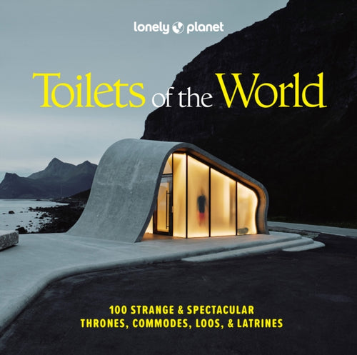 Lonely Planet Toilets of the World : 100 Strange and Spectacular Thrones, Commodes, Loos, and Latrines-9781837585847