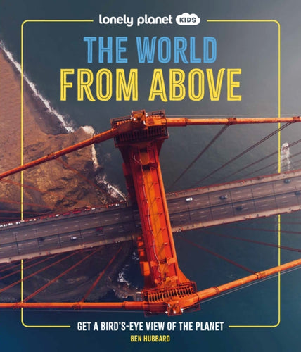 Lonely Planet Kids The World from Above : Get a Bird's-Eye View of the Planet-9781837586240