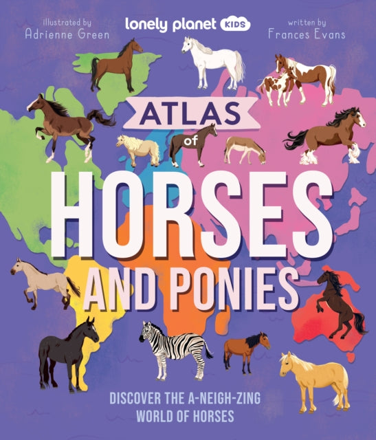 Lonely Planet Kids Atlas of Horses and Ponies : Discover the A-Neigh-zing World of Horses-9781837586691