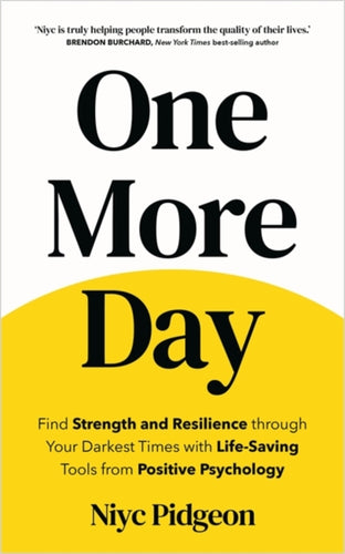 One More Day : Find Strength and Resilience through Your Darkest Times with Life-Saving Tools from Positive Psychology-9781837822003