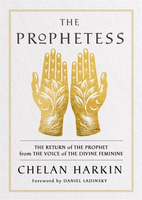 The Prophetess : The Return of The Prophet from the Voice of The Divine Feminine-9781837822249