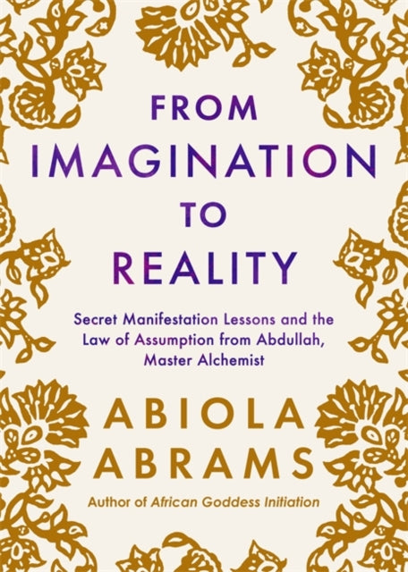 From Imagination to Reality : Secret Manifestation Lessons and the Law of Assumption from Abdullah, Master Alchemist-9781837823420