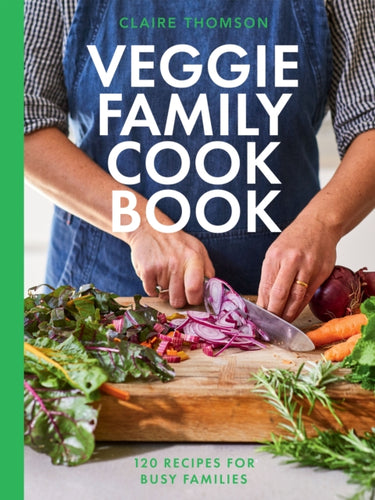 The Veggie Family Cookbook : 120 Recipes for Busy Families-9781837830589