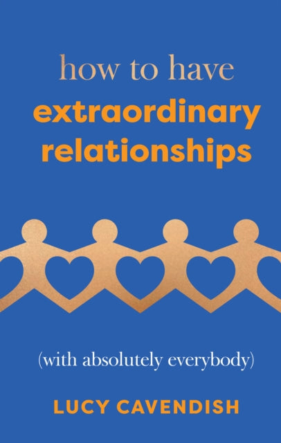 How to Have Extraordinary Relationships : (With Absolutely Everybody)-9781837831135