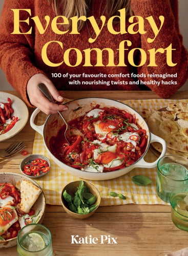 Everyday Comfort : 100 Balanced and Healthier Versions of All Your Favourite Comfort Food-9781837831180
