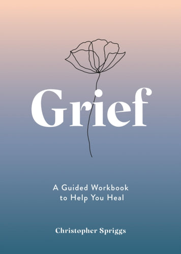 Grief : A Guided Workbook to Help You Heal-9781837993239