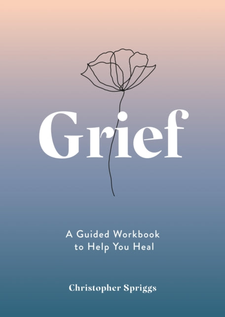 Grief : A Guided Workbook to Help You Heal-9781837993239