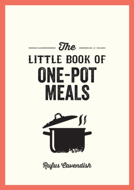 The Little Book of One-Pot Meals : Easy Recipes for Satisfying, Fuss-Free Cooking-9781837994588