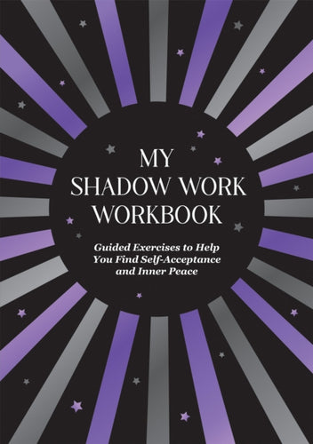 My Shadow Work Workbook : Guided Exercises to Help You Find Self-Acceptance and Inner Peace-9781837994625