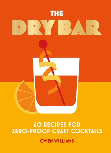 The Dry Bar : Over 60 recipes for zero-proof craft cocktails-9781838612092