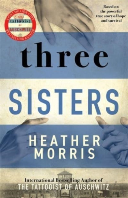 Three Sisters : A triumphant story of love and survival from the author of The Tattooist of Auschwitz now a major Sky TV series-9781838772628