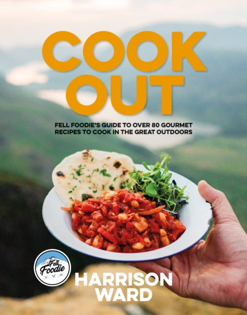 Cook Out : Fell Foodie's guide to over 80 gourmet recipes to cook in the great outdoors-9781839811982