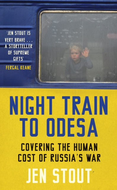 Night Train to Odesa : Covering the Human Cost of Russia’s War-9781846976476