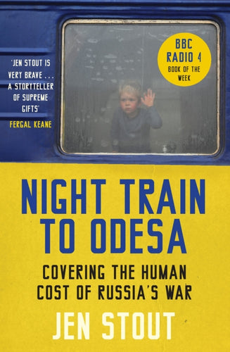 Night Train to Odesa : Covering the Human Cost of Russia's War (BBC Radio 4 Book of the Week)-9781846976940