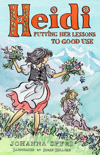 Heidi: Putting Her Lessons to Good Use : First Unabridged Translation with illustrations by Susan Hellard-9781847499332