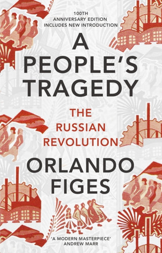 A People's Tragedy : The Russian Revolution “ centenary edition with new introduction-9781847924513