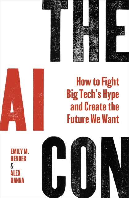 The AI Con : How to Fight Big Tech™s Hype and Create the Future We Want-9781847928610