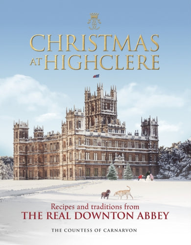 Christmas at Highclere : Recipes and traditions from the real Downton Abbey-9781848095229